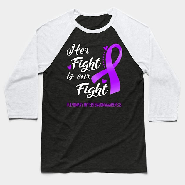 Her Fight is Our Fight Pulmonary Hypertension Awareness Support Pulmonary Hypertension Warrior Gifts Baseball T-Shirt by ThePassion99